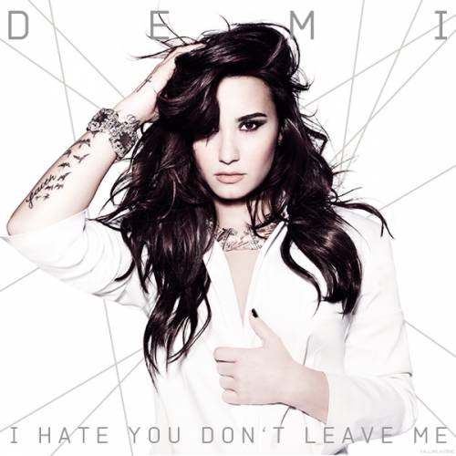 Demi Lovato : I Hate You, Don't Leave Me